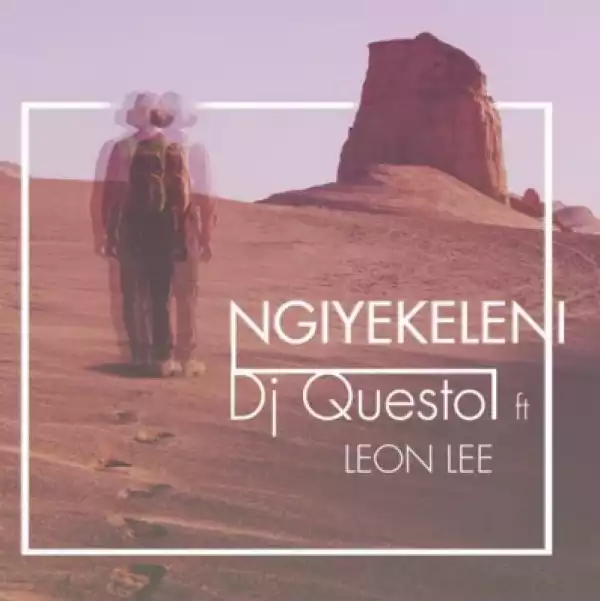 Dj Questo - Ngiyekeleni ft. Leon Lee